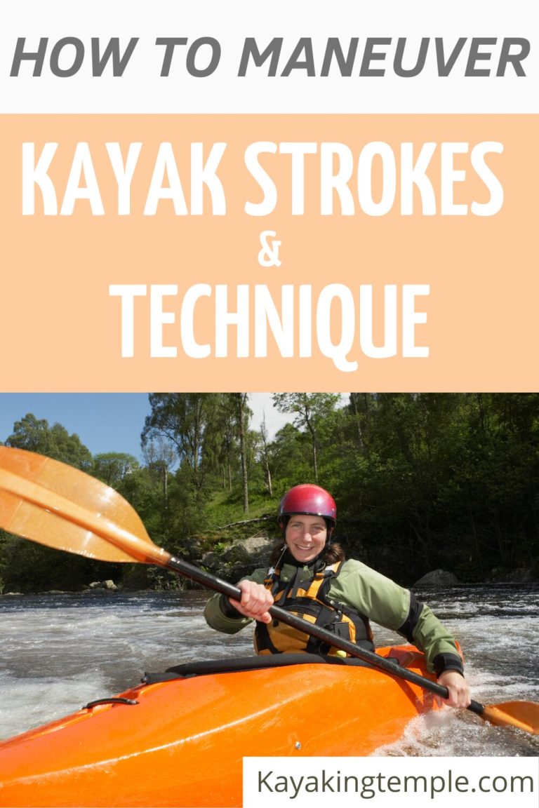 How To Maneuver A Kayak: Basic Strokes, Techniques & Concepts